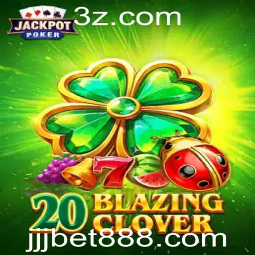 Descubra o Mundo de 20BlazingClover no jjjbet88.com
